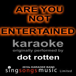 Are You Not Entertained (Originally Performed By Dot Rotten) [Karaoke Audio Version]