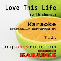Love This Life (With Chorus) [Originally Performed By T.I.] [Karaoke Audio Version]