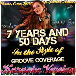 7 Years and 50 Days (In the Style of Groove Coverage) [Karaoke Version]