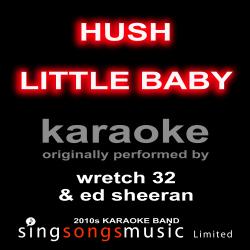 Hush Little Baby (Originally Performed By Wretch 32 & Ed Sheeran) [Karaoke Audio Version]