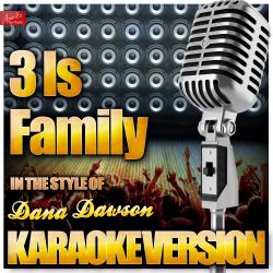 3 Is Family (In the Style of Dana Dawson) [Karaoke Version]