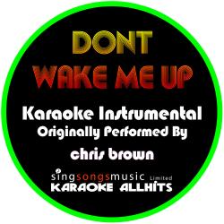 Don't Wake Me Up (Originally Performed By Chris Brown) [Instrumental Version]