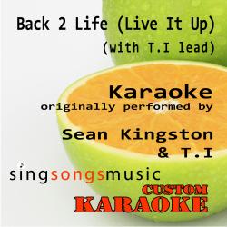 Back 2 Life (Live It Up) [With T.i Lead] [Originally Performed By Sean Kingston & T.I] [Karaoke Audio Version]