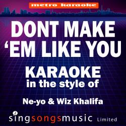 Don't Make 'Em Like You (In the Style of Ne-Yo & Wiz Khalifa) [Karaoke Version] - Single