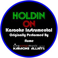 Holdin On (Originally Performed By Flume) [Karaoke Instrumental Version] - Single