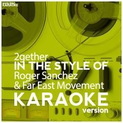 2gether (In the Style of Roger Sanchez & Far East Movement) [Karaoke Version] - Single