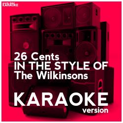 26 Cents (In the Style of the Wilkinsons) [Karaoke Version] - Single