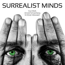 Surrealist Minds - Kurt Weill, Arnold Schoenberg & Olivier Messiaen