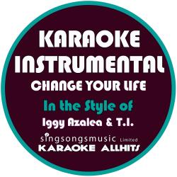 Change Your Life (In the Style of Iggy Azalea & T.I) [Karaoke Instrumental Version] - Single