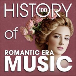 The History of Romantic Era Music (100 Famous Songs)